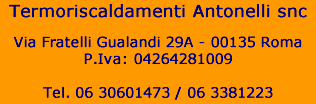 Casella di testo: Termoantonelli Snc 00135 Roma - Via Fratelli Gualandi 29ATel. 06.30601473 / 06.3381223